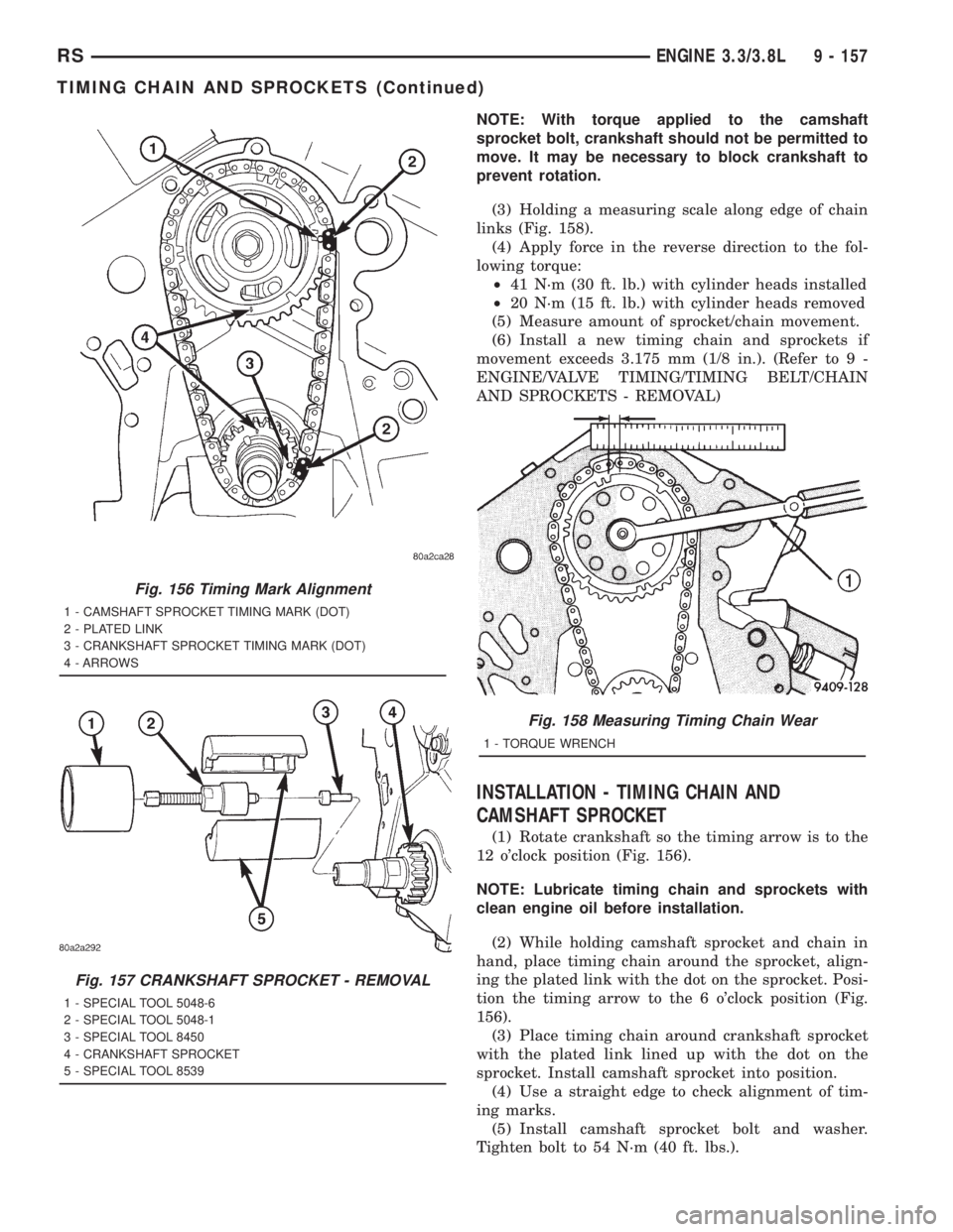 CHRYSLER VOYAGER 2001  Service Manual NOTE: With torque applied to the camshaft
sprocket bolt, crankshaft should not be permitted to
move. It may be necessary to block crankshaft to
prevent rotation.
(3) Holding a measuring scale along ed