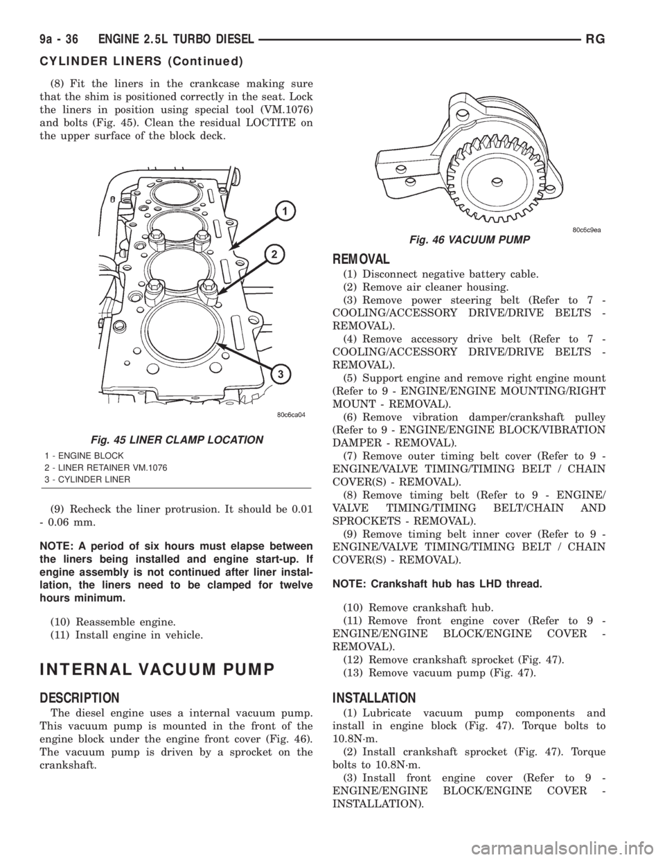 CHRYSLER VOYAGER 2001 Service Manual (8) Fit the liners in the crankcase making sure
that the shim is positioned correctly in the seat. Lock
the liners in position using special tool (VM.1076)
and bolts (Fig. 45). Clean the residual LOCT CHRYSLER VOYAGER 2001 Service Manual (8) Fit the liners in the crankcase making sure
that the shim is positioned correctly in the seat. Lock
the liners in position using special tool (VM.1076)
and bolts (Fig. 45). Clean the residual LOCT