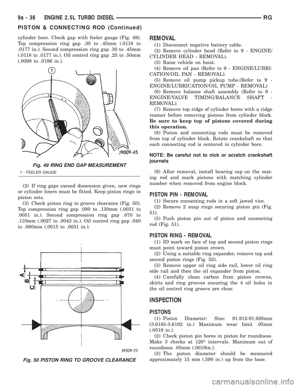 CHRYSLER VOYAGER 2001 Service Manual cylinder bore. Check gap with feeler gauge (Fig. 49).
Top compression ring gap .30 to .45mm (.0118 to
.0177 in.). Second compression ring gap .30 to .45mm
(.0118 to .0177 in.). Oil control ring gap .2 CHRYSLER VOYAGER 2001 Service Manual cylinder bore. Check gap with feeler gauge (Fig. 49).
Top compression ring gap .30 to .45mm (.0118 to
.0177 in.). Second compression ring gap .30 to .45mm
(.0118 to .0177 in.). Oil control ring gap .2