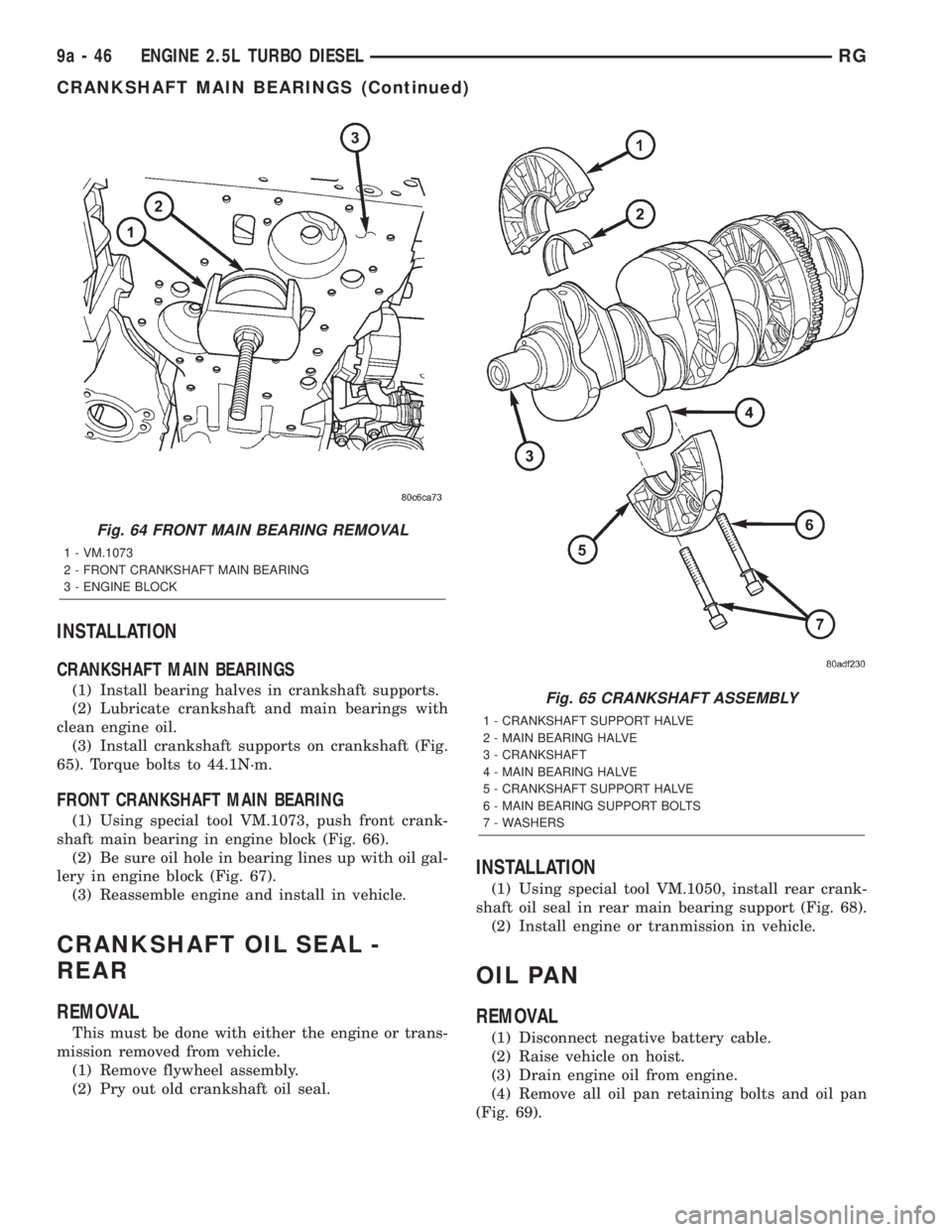 CHRYSLER VOYAGER 2001  Service Manual INSTALLATION
CRANKSHAFT MAIN BEARINGS
(1) Install bearing halves in crankshaft supports.
(2) Lubricate crankshaft and main bearings with
clean engine oil.
(3) Install crankshaft supports on crankshaft