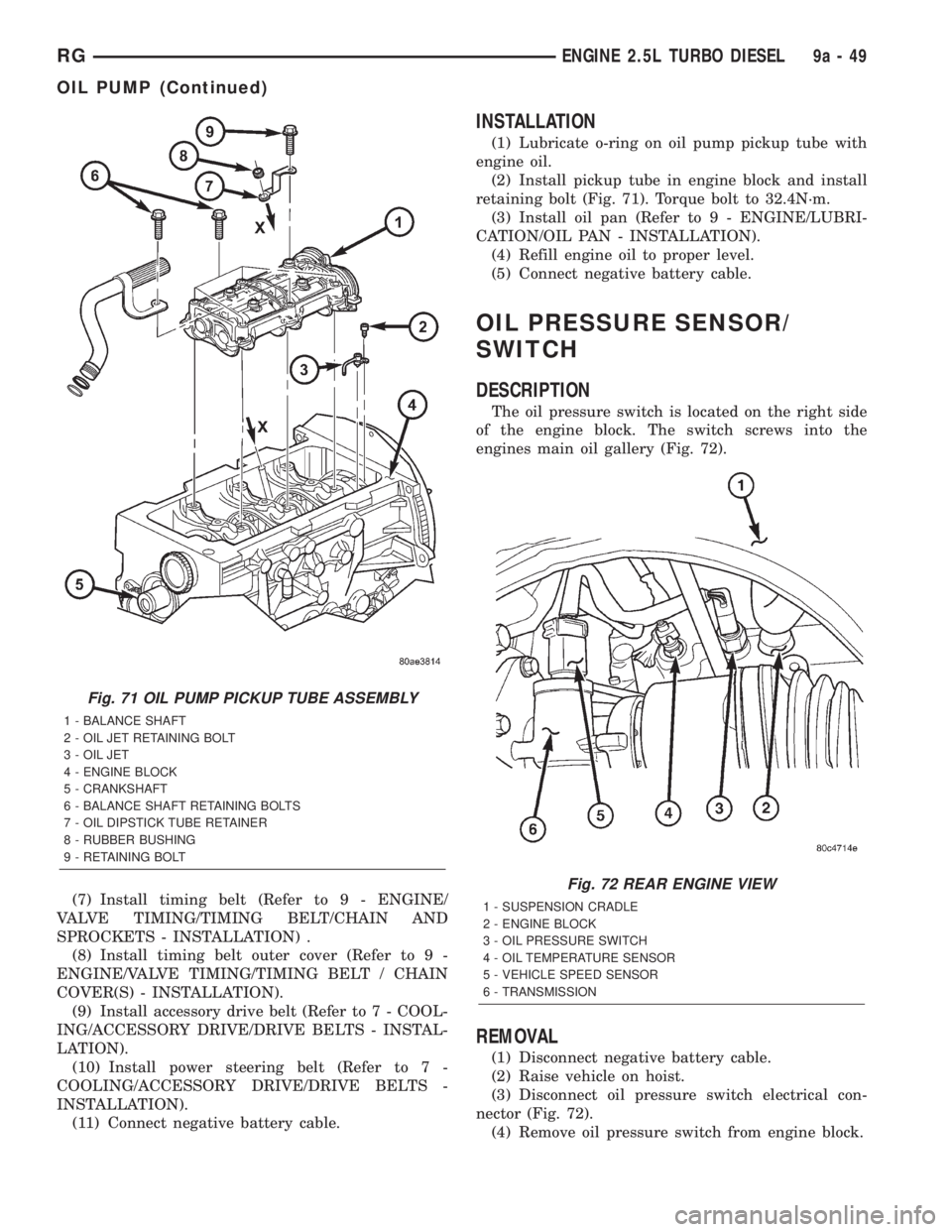 CHRYSLER VOYAGER 2001 Service Manual (7) Install timing belt (Refer to 9 - ENGINE/
VALVE TIMING/TIMING BELT/CHAIN AND
SPROCKETS - INSTALLATION) .
(8) Install timing belt outer cover (Refer to 9 -
ENGINE/VALVE TIMING/TIMING BELT / CHAIN
C CHRYSLER VOYAGER 2001 Service Manual (7) Install timing belt (Refer to 9 - ENGINE/
VALVE TIMING/TIMING BELT/CHAIN AND
SPROCKETS - INSTALLATION) .
(8) Install timing belt outer cover (Refer to 9 -
ENGINE/VALVE TIMING/TIMING BELT / CHAIN
C