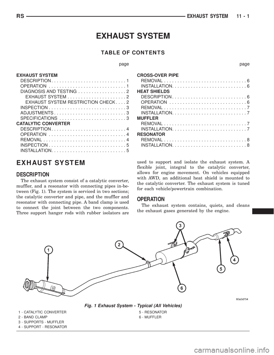 CHRYSLER VOYAGER 2001 Service Manual EXHAUST SYSTEM
TABLE OF CONTENTS
page page
EXHAUST SYSTEM
DESCRIPTION............................1
OPERATION.............................1
DIAGNOSIS AND TESTING..................2
EXHAUST SYSTEM...... CHRYSLER VOYAGER 2001 Service Manual EXHAUST SYSTEM
TABLE OF CONTENTS
page page
EXHAUST SYSTEM
DESCRIPTION............................1
OPERATION.............................1
DIAGNOSIS AND TESTING..................2
EXHAUST SYSTEM......
