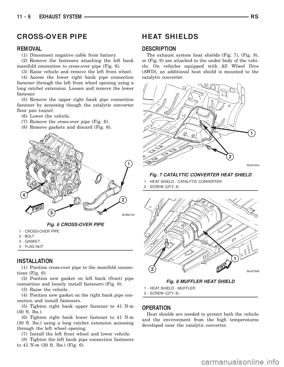 CHRYSLER VOYAGER 2001  Service Manual CROSS-OVER PIPE
REMOVAL
(1) Disconnect negative cable from battery.
(2) Remove the fasteners attaching the left bank
manifold connection to cross-over pipe (Fig. 6).
(3) Raise vehicle and remove the l