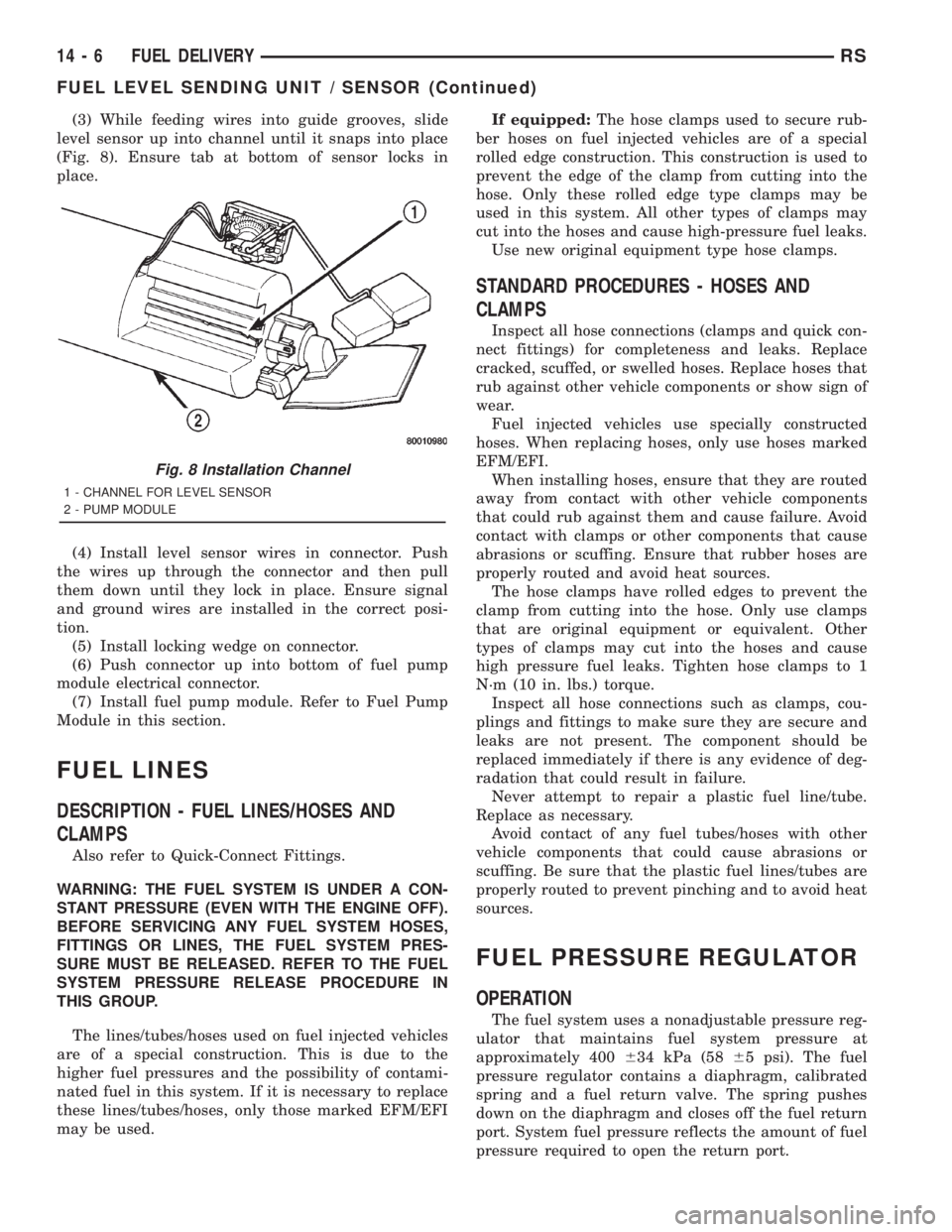 CHRYSLER VOYAGER 2001 Service Manual (3) While feeding wires into guide grooves, slide
level sensor up into channel until it snaps into place
(Fig. 8). Ensure tab at bottom of sensor locks in
place.
(4) Install level sensor wires in conn CHRYSLER VOYAGER 2001 Service Manual (3) While feeding wires into guide grooves, slide
level sensor up into channel until it snaps into place
(Fig. 8). Ensure tab at bottom of sensor locks in
place.
(4) Install level sensor wires in conn