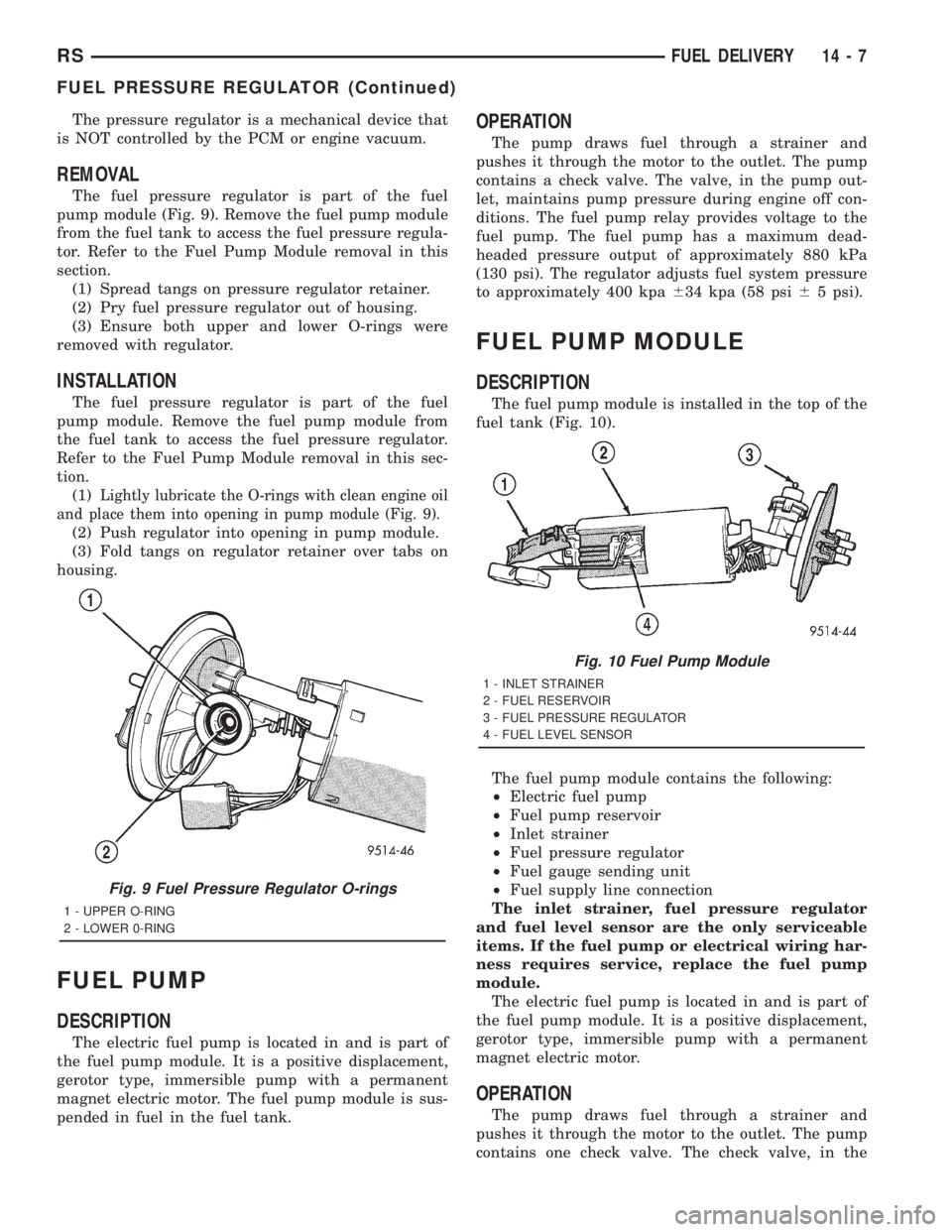 CHRYSLER VOYAGER 2001  Service Manual The pressure regulator is a mechanical device that
is NOT controlled by the PCM or engine vacuum.
REMOVAL
The fuel pressure regulator is part of the fuel
pump module (Fig. 9). Remove the fuel pump mod