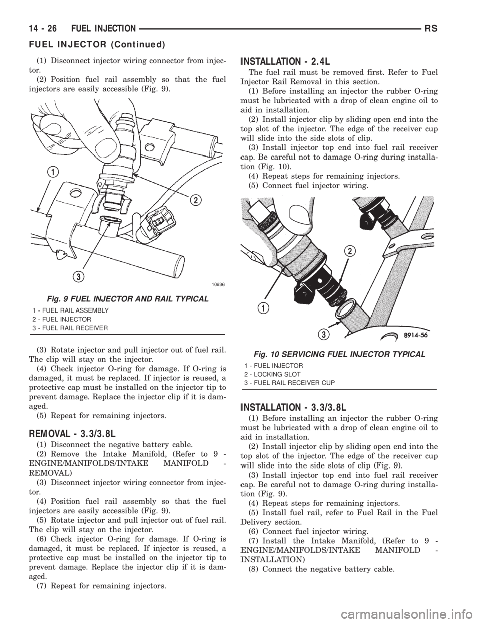 CHRYSLER VOYAGER 2001 Service Manual (1) Disconnect injector wiring connector from injec-
tor.
(2) Position fuel rail assembly so that the fuel
injectors are easily accessible (Fig. 9).
(3) Rotate injector and pull injector out of fuel r CHRYSLER VOYAGER 2001 Service Manual (1) Disconnect injector wiring connector from injec-
tor.
(2) Position fuel rail assembly so that the fuel
injectors are easily accessible (Fig. 9).
(3) Rotate injector and pull injector out of fuel r