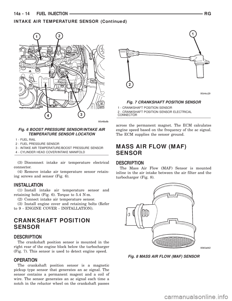 CHRYSLER VOYAGER 2001  Service Manual (3) Disconnect intake air temperature electrical
connector.
(4) Remove intake air temperature sensor retain-
ing screws and sensor (Fig. 6).
INSTALLATION
(1) Install intake air temperature sensor and
