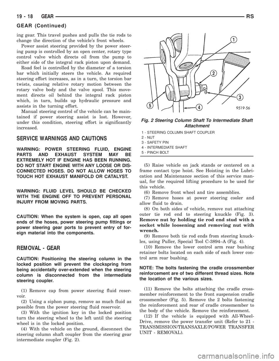 CHRYSLER VOYAGER 2001 Service Manual ing gear. This travel pushes and pulls the tie rods to
change the direction of the vehicles front wheels.
Power assist steering provided by the power steer-
ing pump is controlled by an open center, CHRYSLER VOYAGER 2001 Service Manual ing gear. This travel pushes and pulls the tie rods to
change the direction of the vehicles front wheels.
Power assist steering provided by the power steer-
ing pump is controlled by an open center,