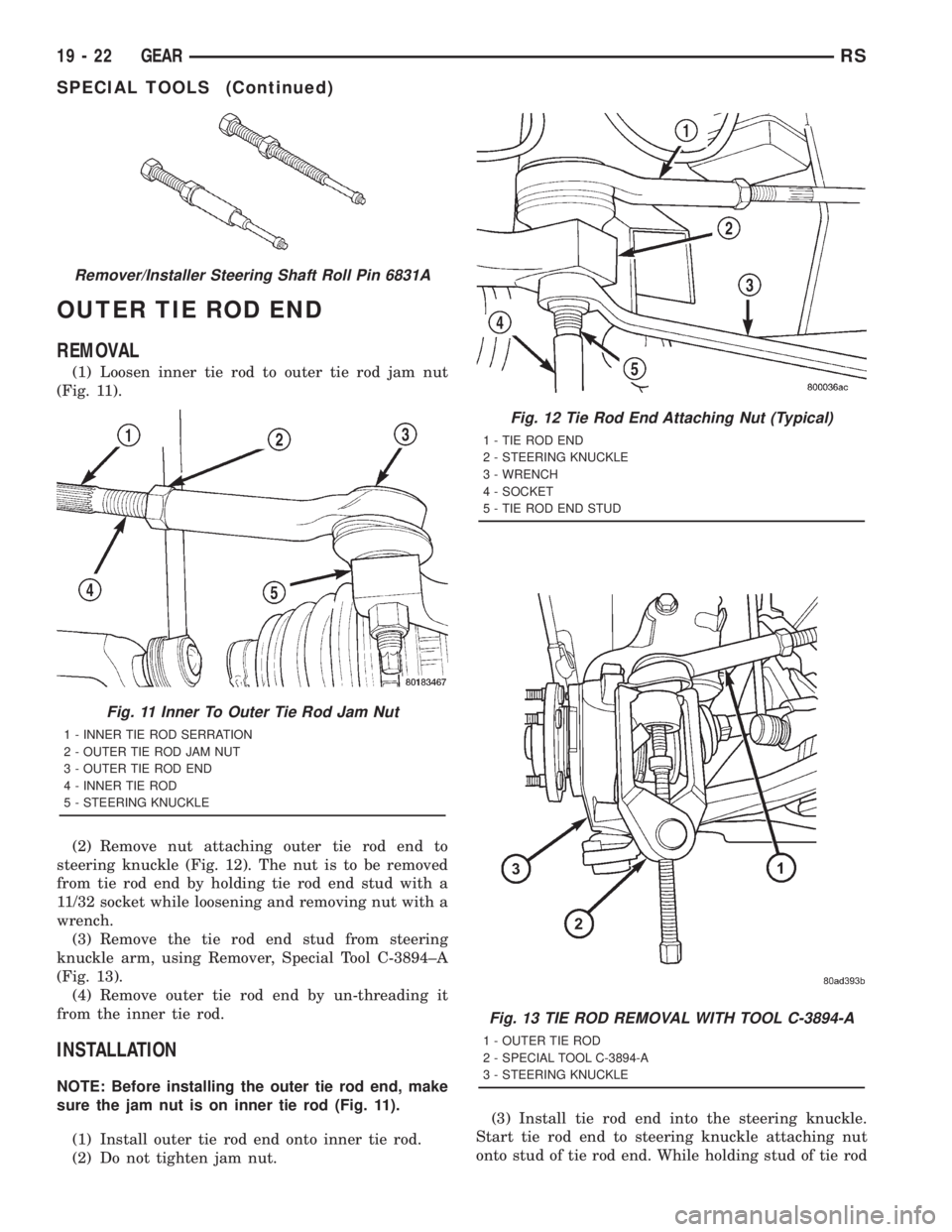 CHRYSLER VOYAGER 2001  Service Manual OUTER TIE ROD END
REMOVAL
(1) Loosen inner tie rod to outer tie rod jam nut
(Fig. 11).
(2) Remove nut attaching outer tie rod end to
steering knuckle (Fig. 12). The nut is to be removed
from tie rod e