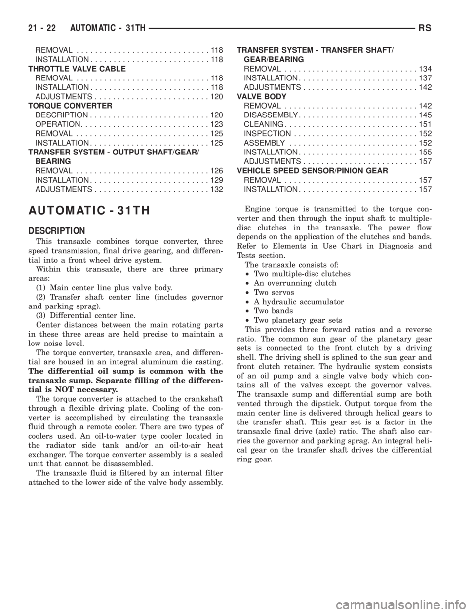 CHRYSLER VOYAGER 2001  Service Manual REMOVAL.............................118
INSTALLATION..........................118
THROTTLE VALVE CABLE
REMOVAL.............................118
INSTALLATION..........................118
ADJUSTMENTS....