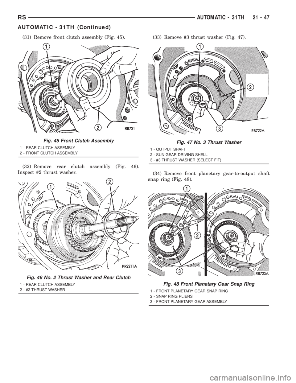 CHRYSLER VOYAGER 2001  Service Manual (31) Remove front clutch assembly (Fig. 45).
(32) Remove rear clutch assembly (Fig. 46).
Inspect #2 thrust washer.(33) Remove #3 thrust washer (Fig. 47).
(34) Remove front planetary gear-to-output sha