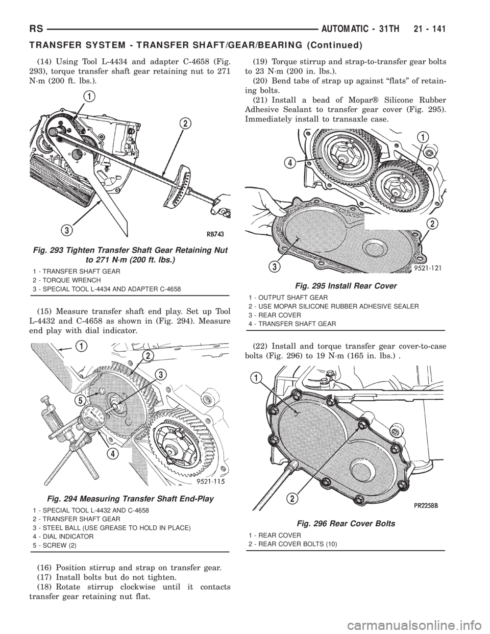 CHRYSLER VOYAGER 2001  Service Manual (14) Using Tool L-4434 and adapter C-4658 (Fig.
293), torque transfer shaft gear retaining nut to 271
N´m (200 ft. lbs.).
(15) Measure transfer shaft end play. Set up Tool
L-4432 and C-4658 as shown 