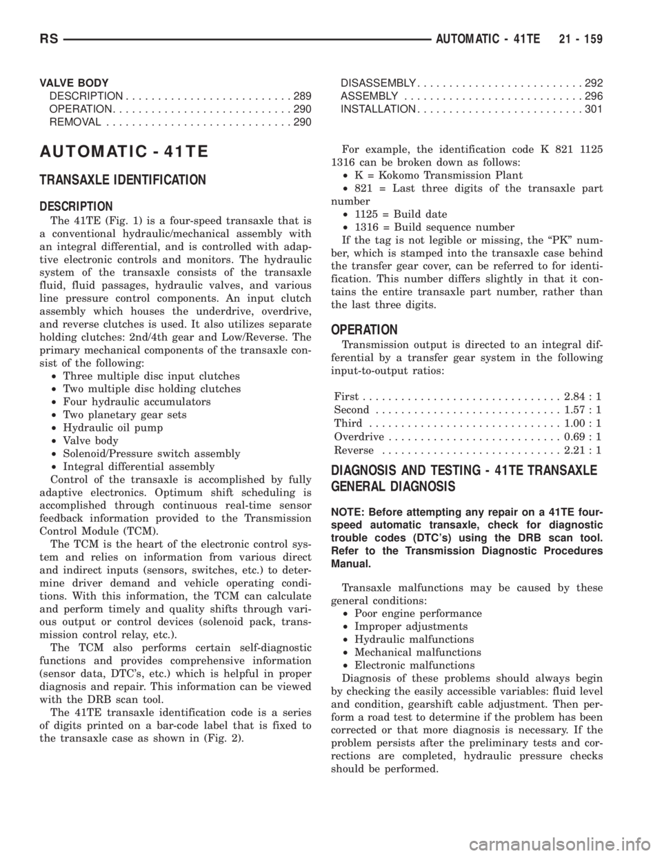 CHRYSLER VOYAGER 2001 Service Manual VALVE BODY
DESCRIPTION..........................289
OPERATION............................290
REMOVAL.............................290DISASSEMBLY..........................292
ASSEMBLY................... CHRYSLER VOYAGER 2001 Service Manual VALVE BODY
DESCRIPTION..........................289
OPERATION............................290
REMOVAL.............................290DISASSEMBLY..........................292
ASSEMBLY...................