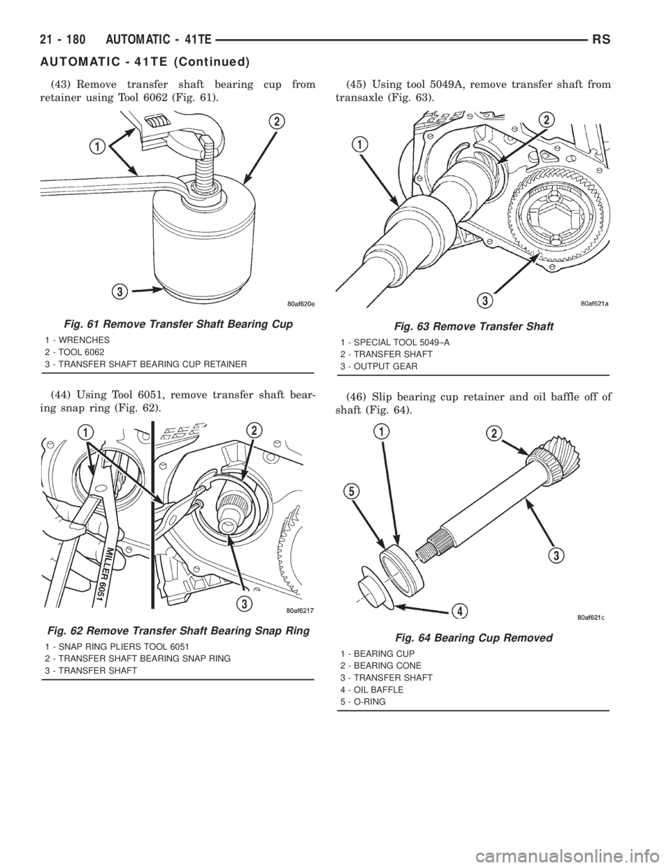 CHRYSLER VOYAGER 2001  Service Manual (43) Remove transfer shaft bearing cup from
retainer using Tool 6062 (Fig. 61).
(44) Using Tool 6051, remove transfer shaft bear-
ing snap ring (Fig. 62).(45) Using tool 5049A, remove transfer shaft f