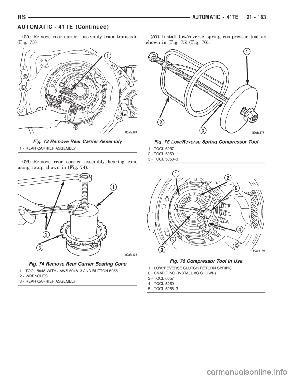 CHRYSLER VOYAGER 2001  Service Manual (55) Remove rear carrier assembly from transaxle
(Fig. 73).
(56) Remove rear carrier assembly bearing cone
using setup shown in (Fig. 74).(57) Install low/reverse spring compressor tool as
shown in (F