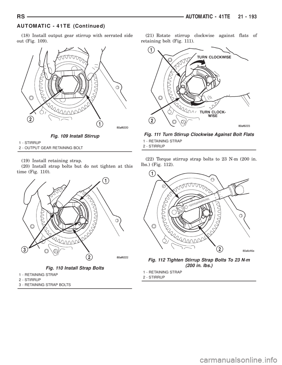 CHRYSLER VOYAGER 2001  Service Manual (18) Install output gear stirrup with serrated side
out (Fig. 109).
(19) Install retaining strap.
(20) Install strap bolts but do not tighten at this
time (Fig. 110).(21) Rotate stirrup clockwise agai