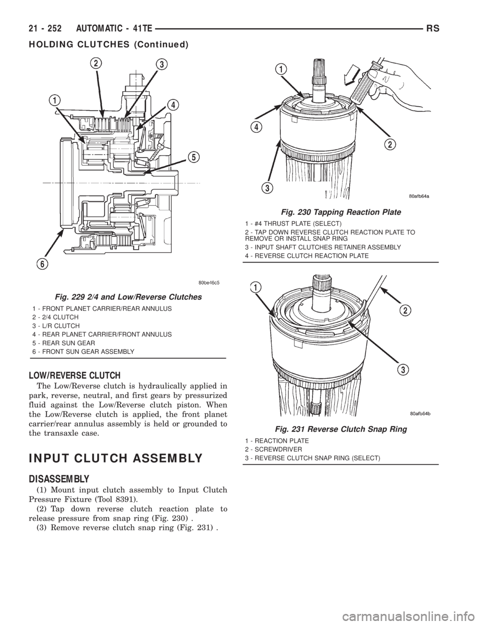 CHRYSLER VOYAGER 2001  Service Manual LOW/REVERSE CLUTCH
The Low/Reverse clutch is hydraulically applied in
park, reverse, neutral, and first gears by pressurized
fluid against the Low/Reverse clutch piston. When
the Low/Reverse clutch is