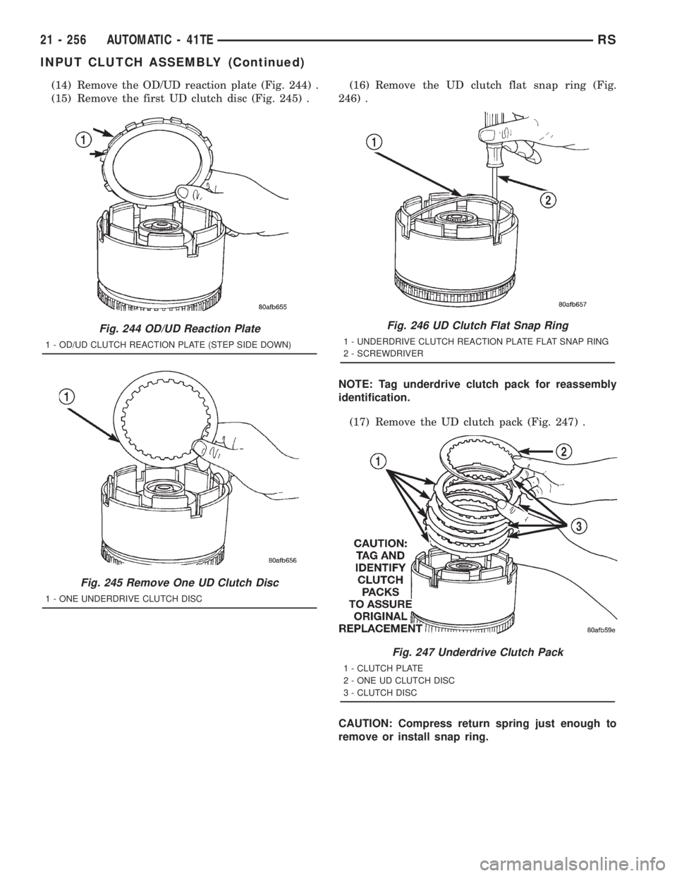 CHRYSLER VOYAGER 2001  Service Manual (14) Remove the OD/UD reaction plate (Fig. 244) .
(15) Remove the first UD clutch disc (Fig. 245) .(16) Remove the UD clutch flat snap ring (Fig.
246) .
NOTE: Tag underdrive clutch pack for reassembly