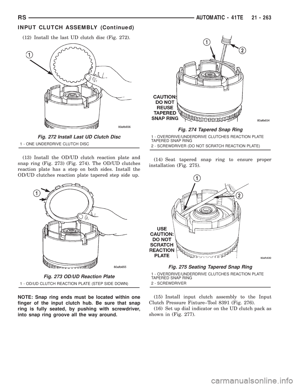 CHRYSLER VOYAGER 2001 Service Manual (12) Install the last UD clutch disc (Fig. 272).
(13) Install the OD/UD clutch reaction plate and
snap ring (Fig. 273) (Fig. 274). The OD/UD clutches
reaction plate has a step on both sides. Install t CHRYSLER VOYAGER 2001 Service Manual (12) Install the last UD clutch disc (Fig. 272).
(13) Install the OD/UD clutch reaction plate and
snap ring (Fig. 273) (Fig. 274). The OD/UD clutches
reaction plate has a step on both sides. Install t