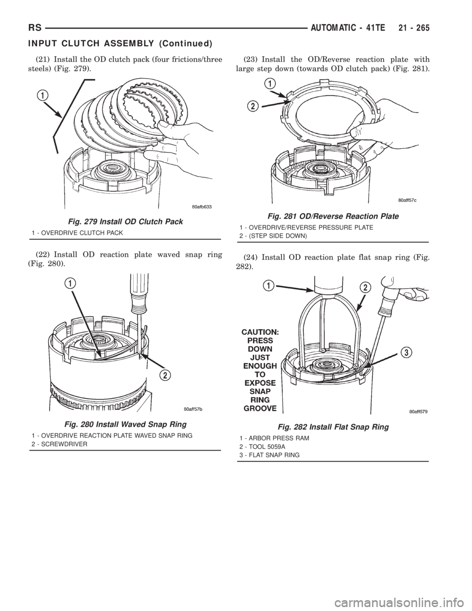 CHRYSLER VOYAGER 2001  Service Manual (21) Install the OD clutch pack (four frictions/three
steels) (Fig. 279).
(22) Install OD reaction plate waved snap ring
(Fig. 280).(23) Install the OD/Reverse reaction plate with
large step down (tow