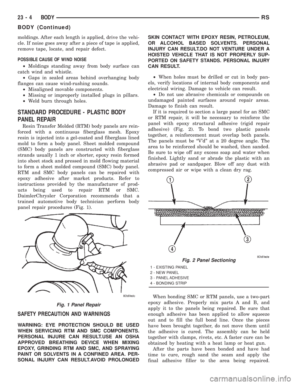 CHRYSLER VOYAGER 2001  Service Manual moldings. After each length is applied, drive the vehi-
cle. If noise goes away after a piece of tape is applied,
remove tape, locate, and repair defect.
POSSIBLE CAUSE OF WIND NOISE
²Moldings standi