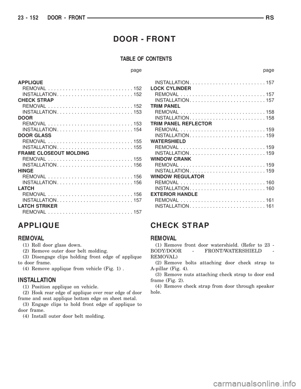 CHRYSLER VOYAGER 2001  Service Manual DOOR - FRONT
TABLE OF CONTENTS
page page
APPLIQUE
REMOVAL.............................152
INSTALLATION..........................152
CHECK STRAP
REMOVAL.............................152
INSTALLATION....