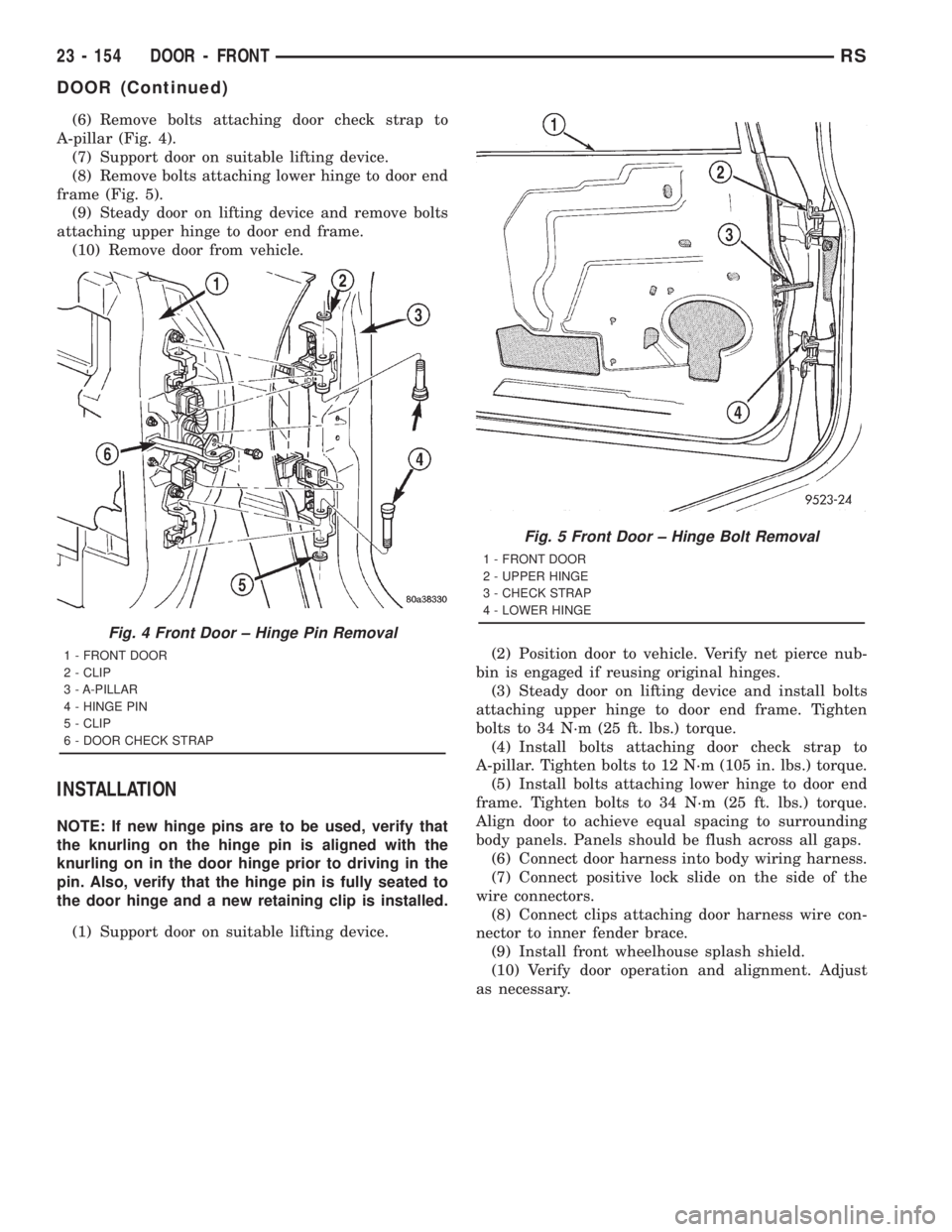 CHRYSLER VOYAGER 2001  Service Manual (6) Remove bolts attaching door check strap to
A-pillar (Fig. 4).
(7) Support door on suitable lifting device.
(8) Remove bolts attaching lower hinge to door end
frame (Fig. 5).
(9) Steady door on lif