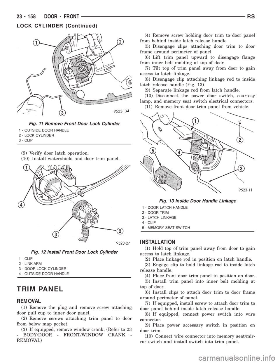 CHRYSLER VOYAGER 2001  Service Manual (9) Verify door latch operation.
(10) Install watershield and door trim panel.
TRIM PANEL
REMOVAL
(1) Remove the plug and remove screw attaching
door pull cup to inner door panel.
(2) Remove screws at