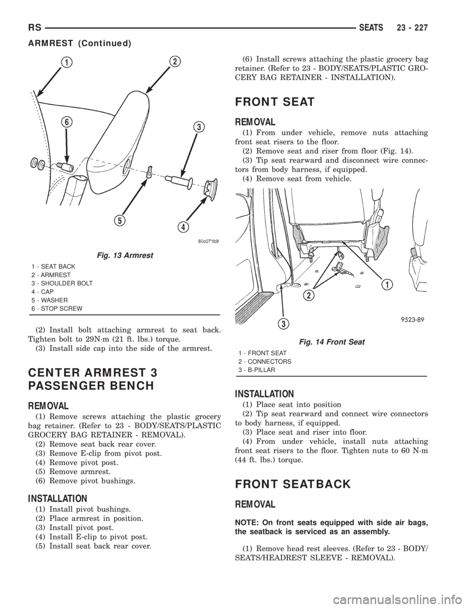 CHRYSLER VOYAGER 2001 Service Manual (2) Install bolt attaching armrest to seat back.
Tighten bolt to 29N´m (21 ft. lbs.) torque.
(3) Install side cap into the side of the armrest.
CENTER ARMREST 3
PASSENGER BENCH
REMOVAL
(1) Remove scr CHRYSLER VOYAGER 2001 Service Manual (2) Install bolt attaching armrest to seat back.
Tighten bolt to 29N´m (21 ft. lbs.) torque.
(3) Install side cap into the side of the armrest.
CENTER ARMREST 3
PASSENGER BENCH
REMOVAL
(1) Remove scr