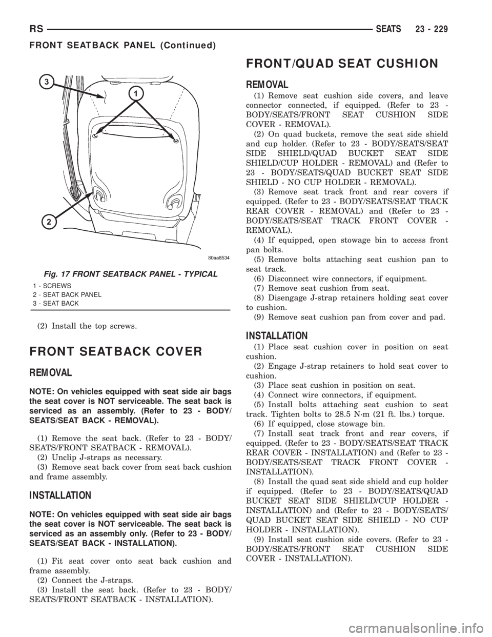 CHRYSLER VOYAGER 2001  Service Manual (2) Install the top screws.
FRONT SEATBACK COVER
REMOVAL
NOTE: On vehicles equipped with seat side air bags
the seat cover is NOT serviceable. The seat back is
serviced as an assembly. (Refer to 23 - 