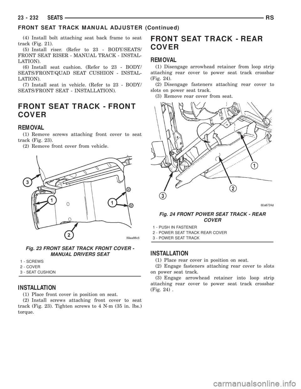 CHRYSLER VOYAGER 2001  Service Manual (4) Install bolt attaching seat back frame to seat
track (Fig. 21).
(5) Install riser. (Refer to 23 - BODY/SEATS/
FRONT SEAT RISER - MANUAL TRACK - INSTAL-
LATION).
(6) Install seat cushion. (Refer to