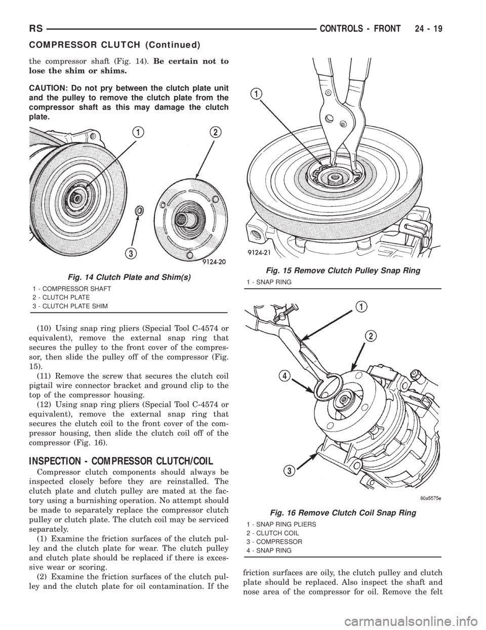 CHRYSLER VOYAGER 2001  Service Manual the compressor shaft (Fig. 14).Be certain not to
lose the shim or shims.
CAUTION: Do not pry between the clutch plate unit
and the pulley to remove the clutch plate from the
compressor shaft as this m