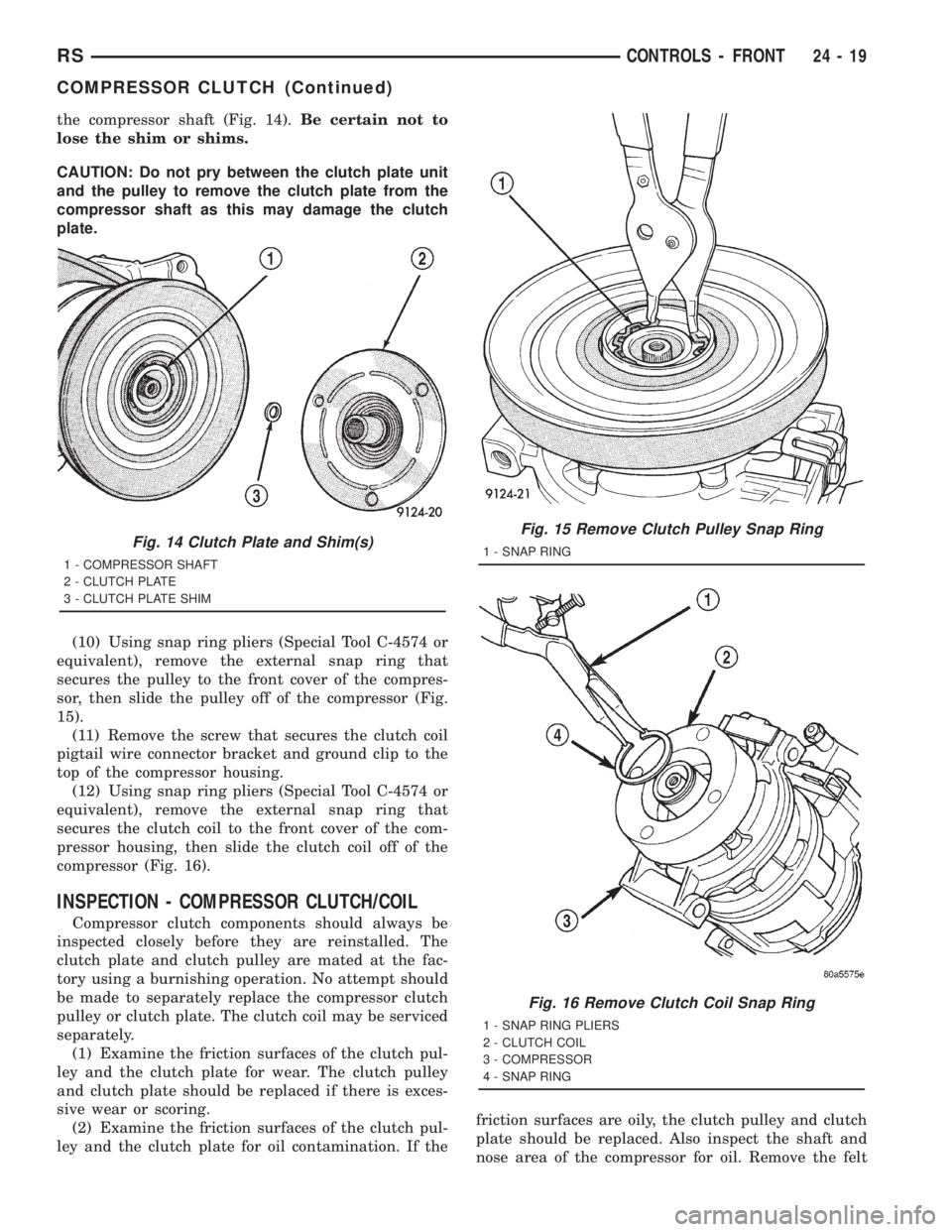 CHRYSLER VOYAGER 2001 Service Manual the compressor shaft (Fig. 14).Be certain not to
lose the shim or shims.
CAUTION: Do not pry between the clutch plate unit
and the pulley to remove the clutch plate from the
compressor shaft as this m CHRYSLER VOYAGER 2001 Service Manual the compressor shaft (Fig. 14).Be certain not to
lose the shim or shims.
CAUTION: Do not pry between the clutch plate unit
and the pulley to remove the clutch plate from the
compressor shaft as this m