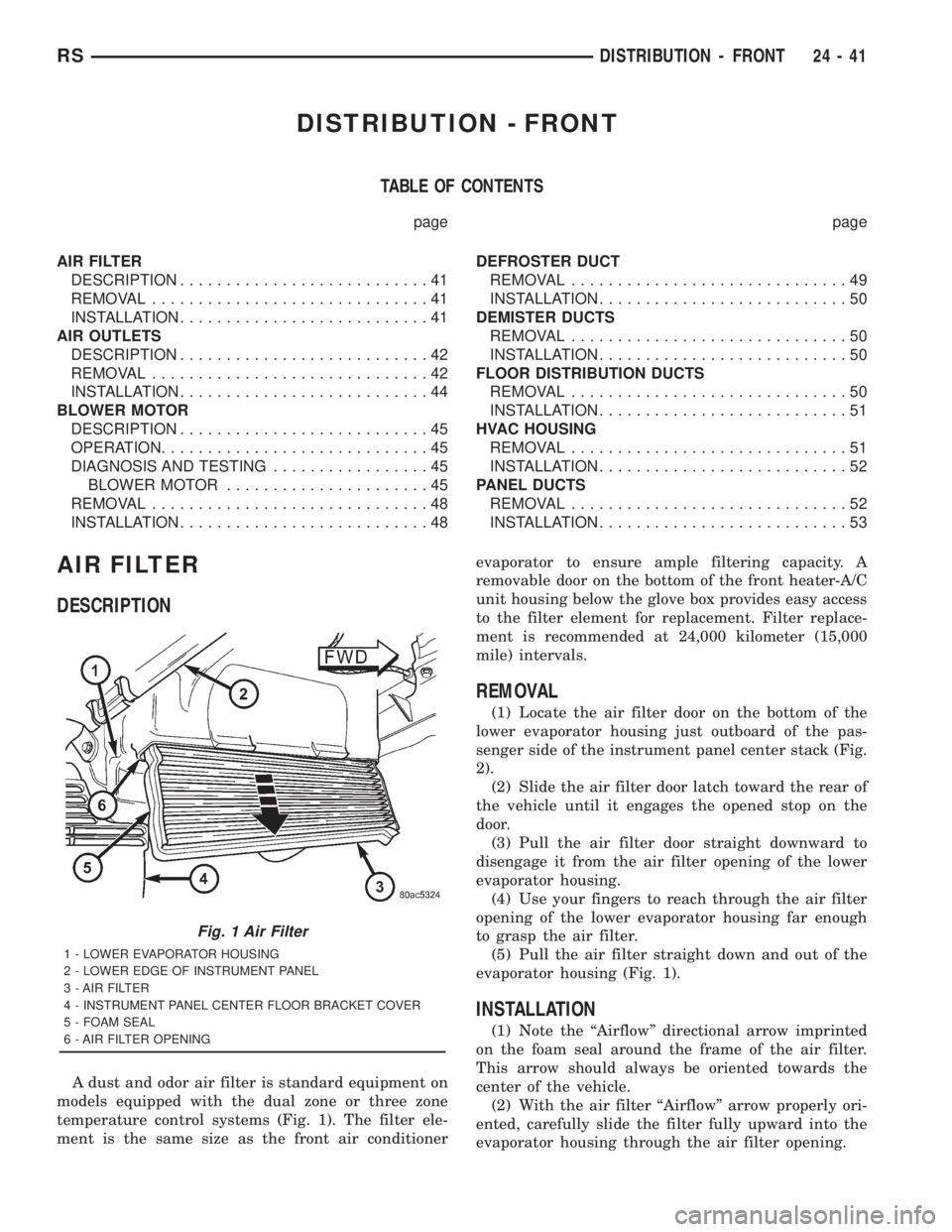 CHRYSLER VOYAGER 2001  Service Manual DISTRIBUTION - FRONT
TABLE OF CONTENTS
page page
AIR FILTER
DESCRIPTION...........................41
REMOVAL..............................41
INSTALLATION...........................41
AIR OUTLETS
DESCR