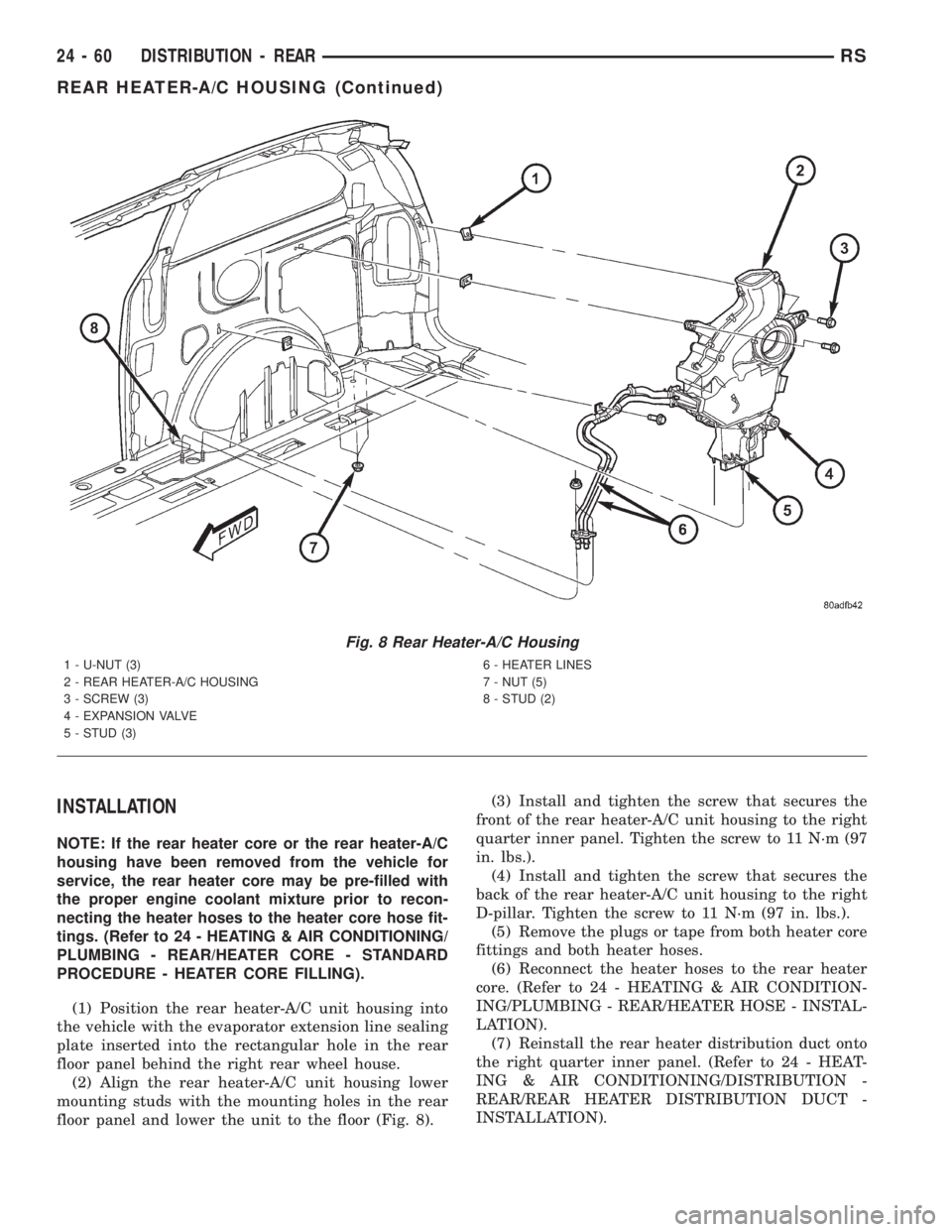CHRYSLER VOYAGER 2001  Service Manual INSTALLATION
NOTE: If the rear heater core or the rear heater-A/C
housing have been removed from the vehicle for
service, the rear heater core may be pre-filled with
the proper engine coolant mixture 