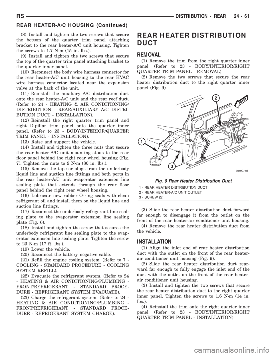 CHRYSLER VOYAGER 2001  Service Manual (8) Install and tighten the two screws that secure
the bottom of the quarter trim panel attaching
bracket to the rear heater-A/C unit housing. Tighten
the screws to 1.7 N´m (15 in. lbs.).
(9) Install