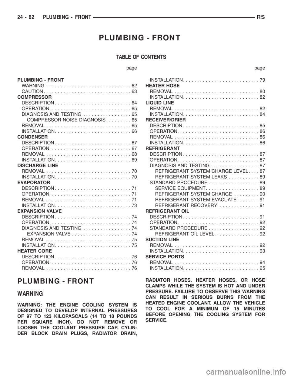 CHRYSLER VOYAGER 2001  Service Manual PLUMBING - FRONT
TABLE OF CONTENTS
page page
PLUMBING - FRONT
WARNING..............................62
CAUTION...............................63
COMPRESSOR
DESCRIPTION...........................64
OPERA