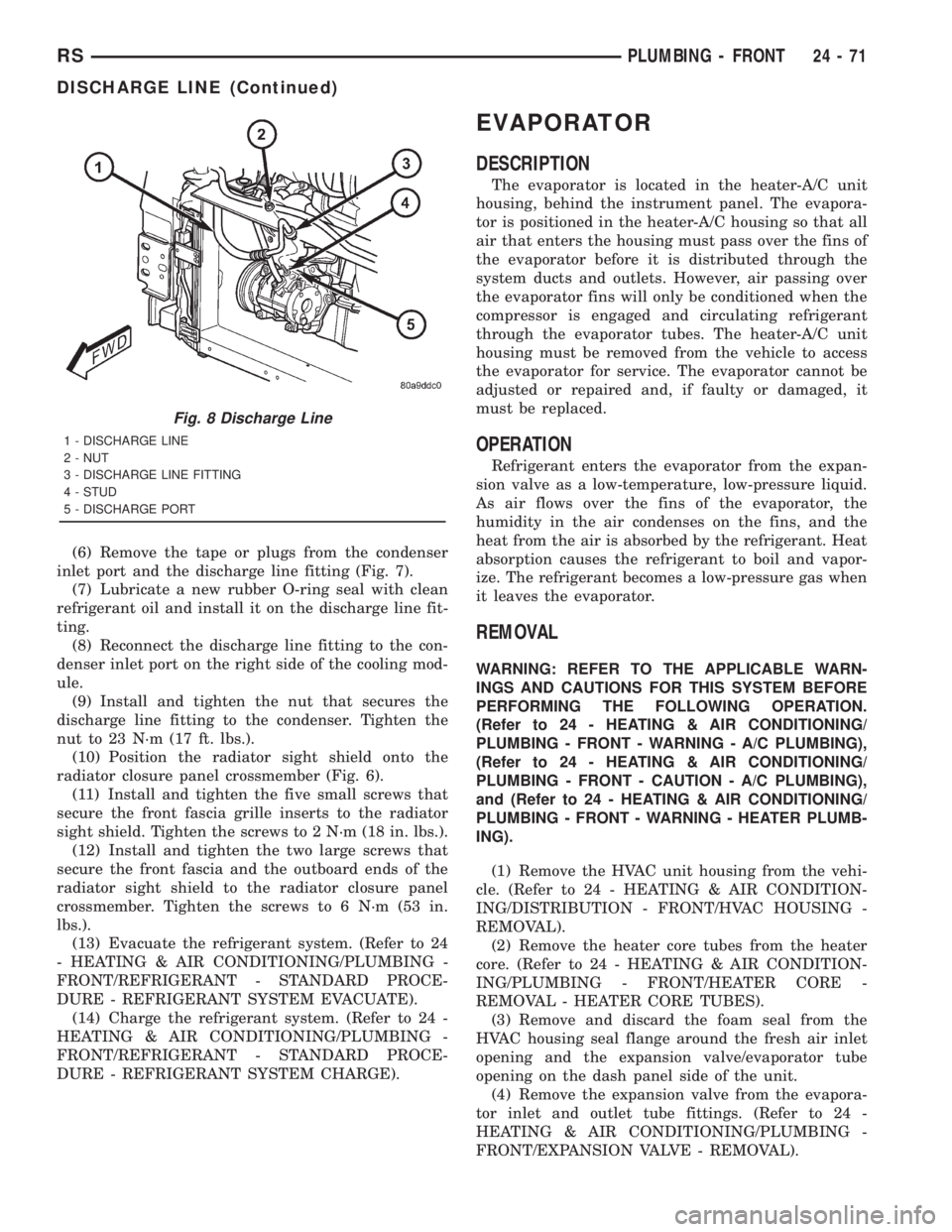 CHRYSLER VOYAGER 2001  Service Manual (6) Remove the tape or plugs from the condenser
inlet port and the discharge line fitting (Fig. 7).
(7) Lubricate a new rubber O-ring seal with clean
refrigerant oil and install it on the discharge li