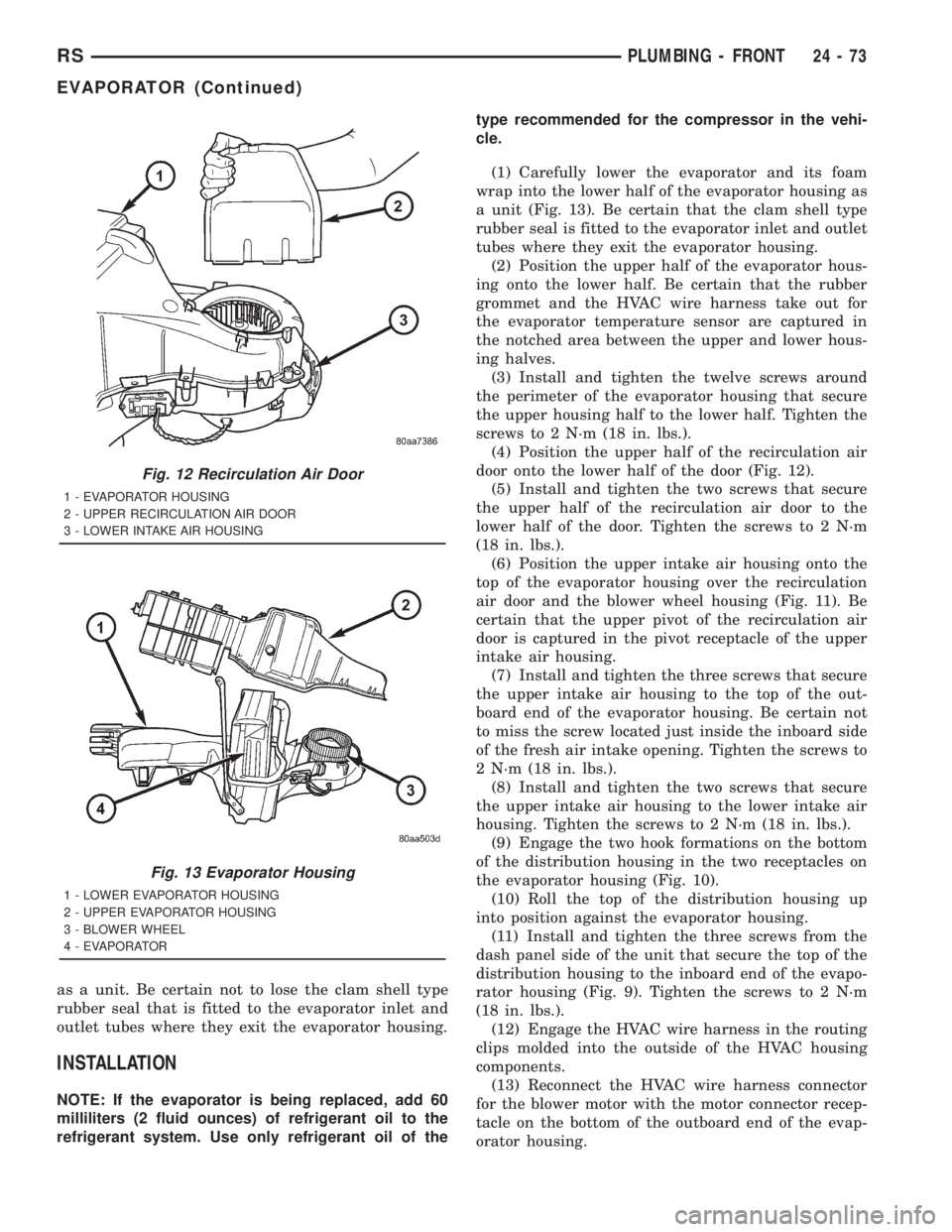 CHRYSLER VOYAGER 2001  Service Manual as a unit. Be certain not to lose the clam shell type
rubber seal that is fitted to the evaporator inlet and
outlet tubes where they exit the evaporator housing.
INSTALLATION
NOTE: If the evaporator i