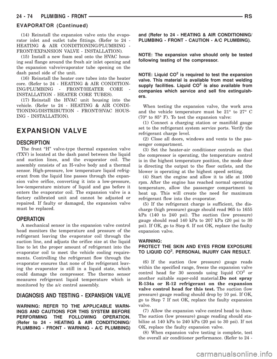 CHRYSLER VOYAGER 2001  Service Manual (14) Reinstall the expansion valve onto the evapo-
rator inlet and outlet tube fittings. (Refer to 24 -
HEATING & AIR CONDITIONING/PLUMBING -
FRONT/EXPANSION VALVE - INSTALLATION).
(15) Install a new 