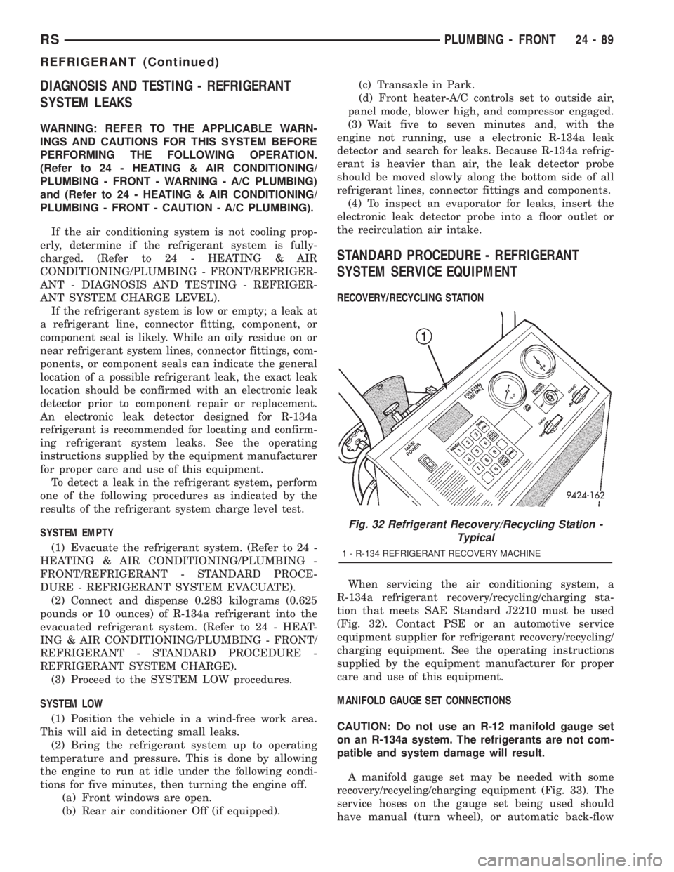 CHRYSLER VOYAGER 2001  Service Manual DIAGNOSIS AND TESTING - REFRIGERANT
SYSTEM LEAKS
WARNING: REFER TO THE APPLICABLE WARN-
INGS AND CAUTIONS FOR THIS SYSTEM BEFORE
PERFORMING THE FOLLOWING OPERATION.
(Refer to 24 - HEATING & AIR CONDIT