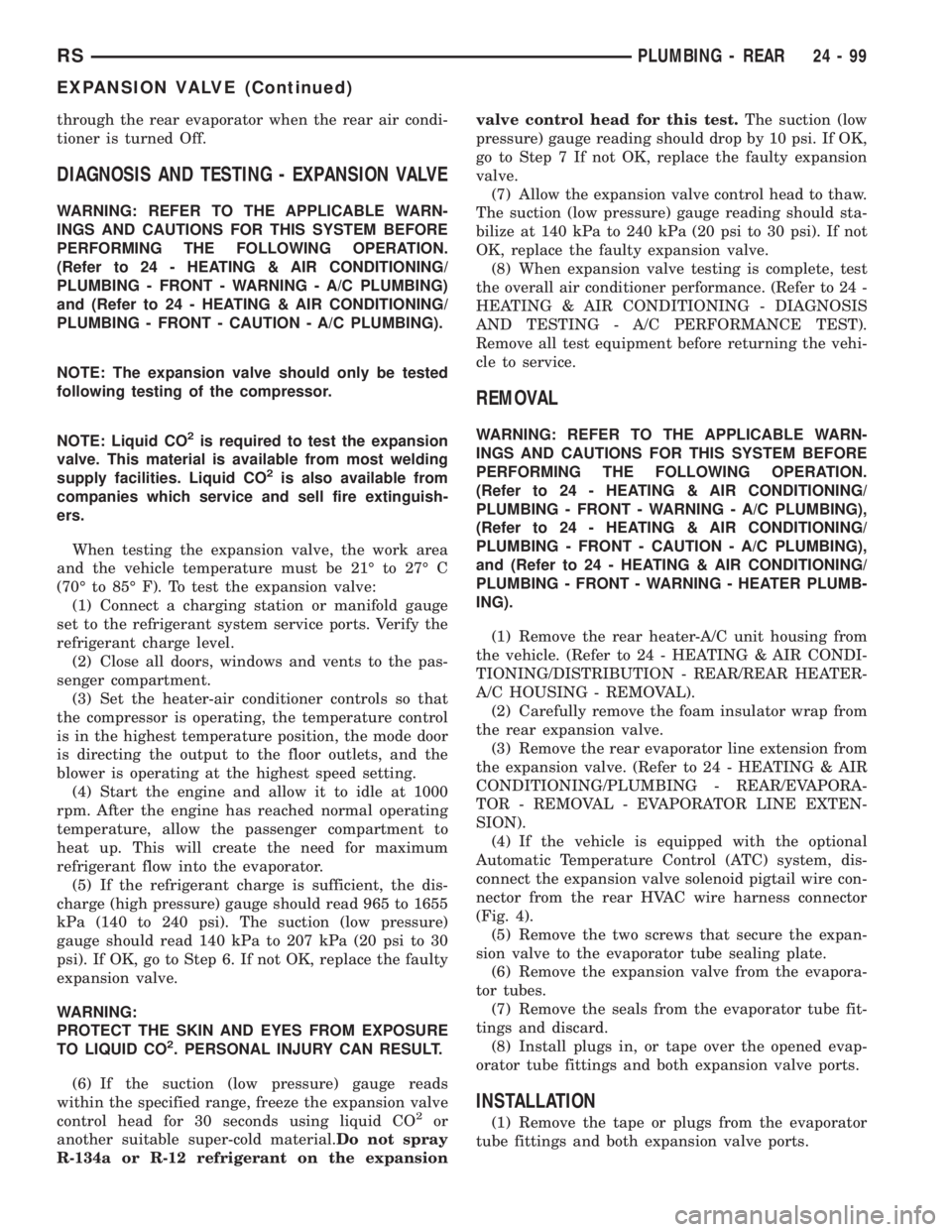 CHRYSLER VOYAGER 2001 Service Manual through the rear evaporator when the rear air condi-
tioner is turned Off.
DIAGNOSIS AND TESTING - EXPANSION VALVE
WARNING: REFER TO THE APPLICABLE WARN-
INGS AND CAUTIONS FOR THIS SYSTEM BEFORE
PERFO CHRYSLER VOYAGER 2001 Service Manual through the rear evaporator when the rear air condi-
tioner is turned Off.
DIAGNOSIS AND TESTING - EXPANSION VALVE
WARNING: REFER TO THE APPLICABLE WARN-
INGS AND CAUTIONS FOR THIS SYSTEM BEFORE
PERFO