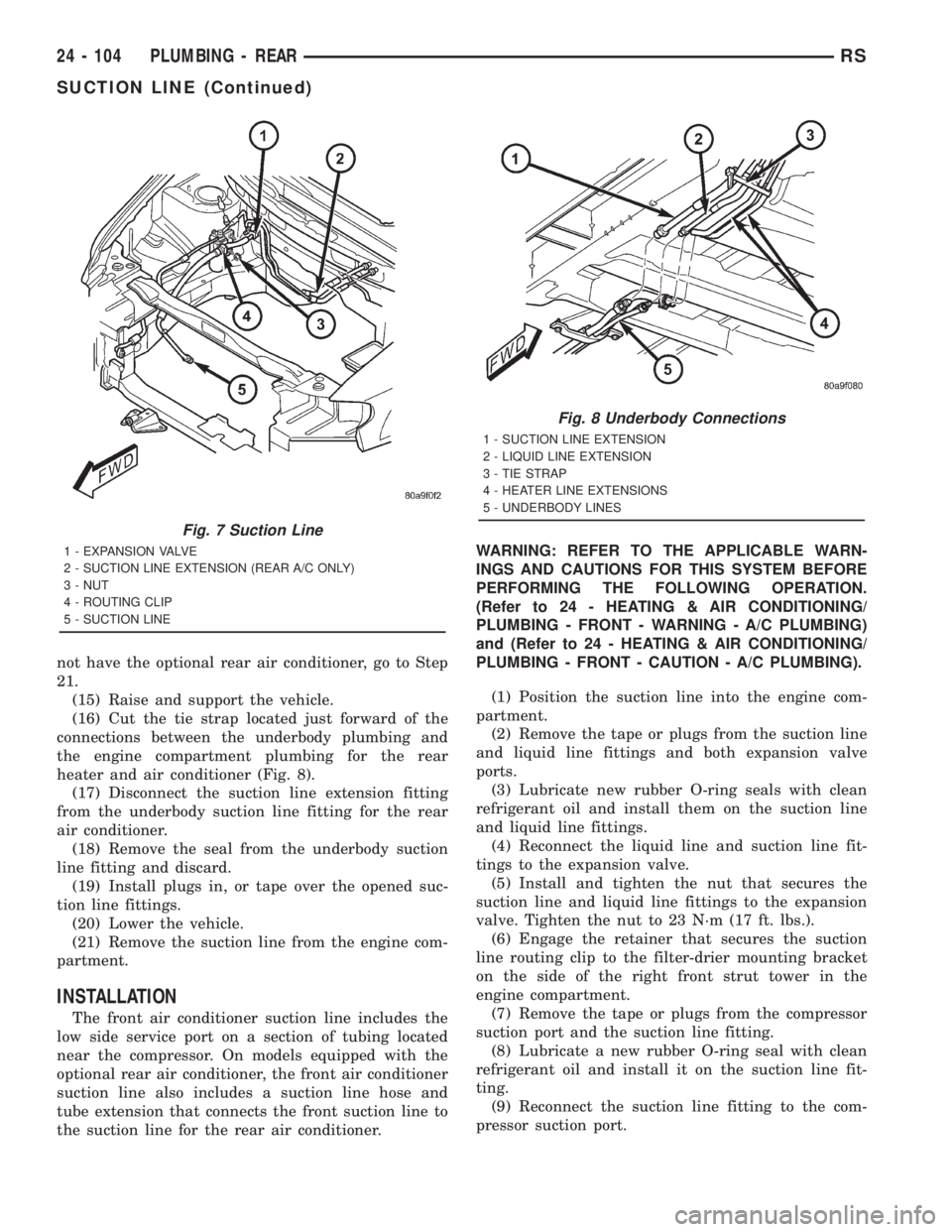 CHRYSLER VOYAGER 2001  Service Manual not have the optional rear air conditioner, go to Step
21.
(15) Raise and support the vehicle.
(16) Cut the tie strap located just forward of the
connections between the underbody plumbing and
the eng