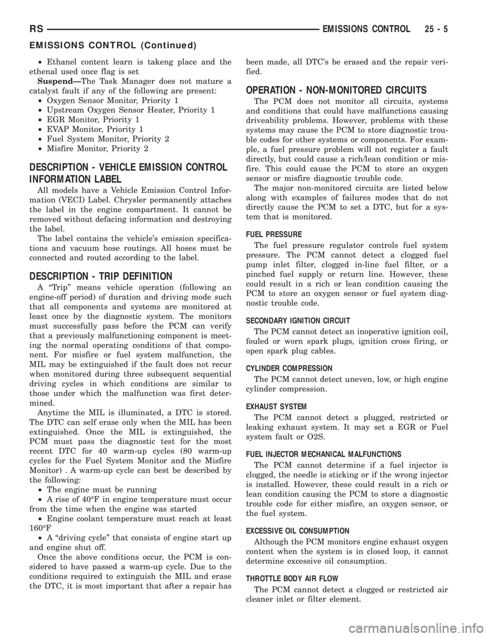 CHRYSLER VOYAGER 2001 Service Manual ²Ethanel content learn is takeng place and the
ethenal used once flag is set
SuspendÐThe Task Manager does not mature a
catalyst fault if any of the following are present:
²Oxygen Sensor Monitor, P CHRYSLER VOYAGER 2001 Service Manual ²Ethanel content learn is takeng place and the
ethenal used once flag is set
SuspendÐThe Task Manager does not mature a
catalyst fault if any of the following are present:
²Oxygen Sensor Monitor, P