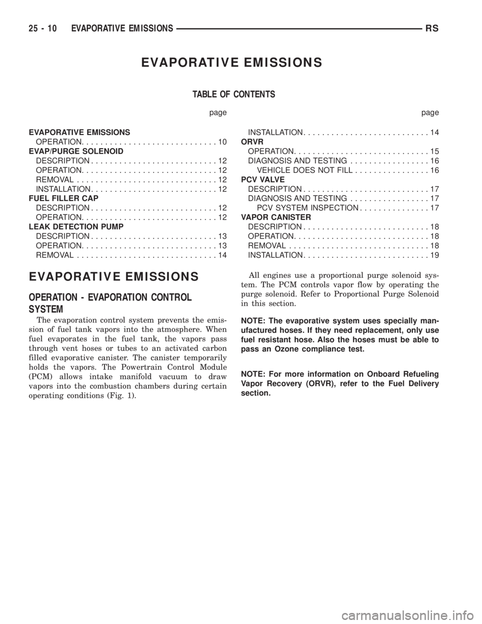 CHRYSLER VOYAGER 2001 Service Manual EVAPORATIVE EMISSIONS
TABLE OF CONTENTS
page page
EVAPORATIVE EMISSIONS
OPERATION.............................10
EVAP/PURGE SOLENOID
DESCRIPTION...........................12
OPERATION................. CHRYSLER VOYAGER 2001 Service Manual EVAPORATIVE EMISSIONS
TABLE OF CONTENTS
page page
EVAPORATIVE EMISSIONS
OPERATION.............................10
EVAP/PURGE SOLENOID
DESCRIPTION...........................12
OPERATION.................