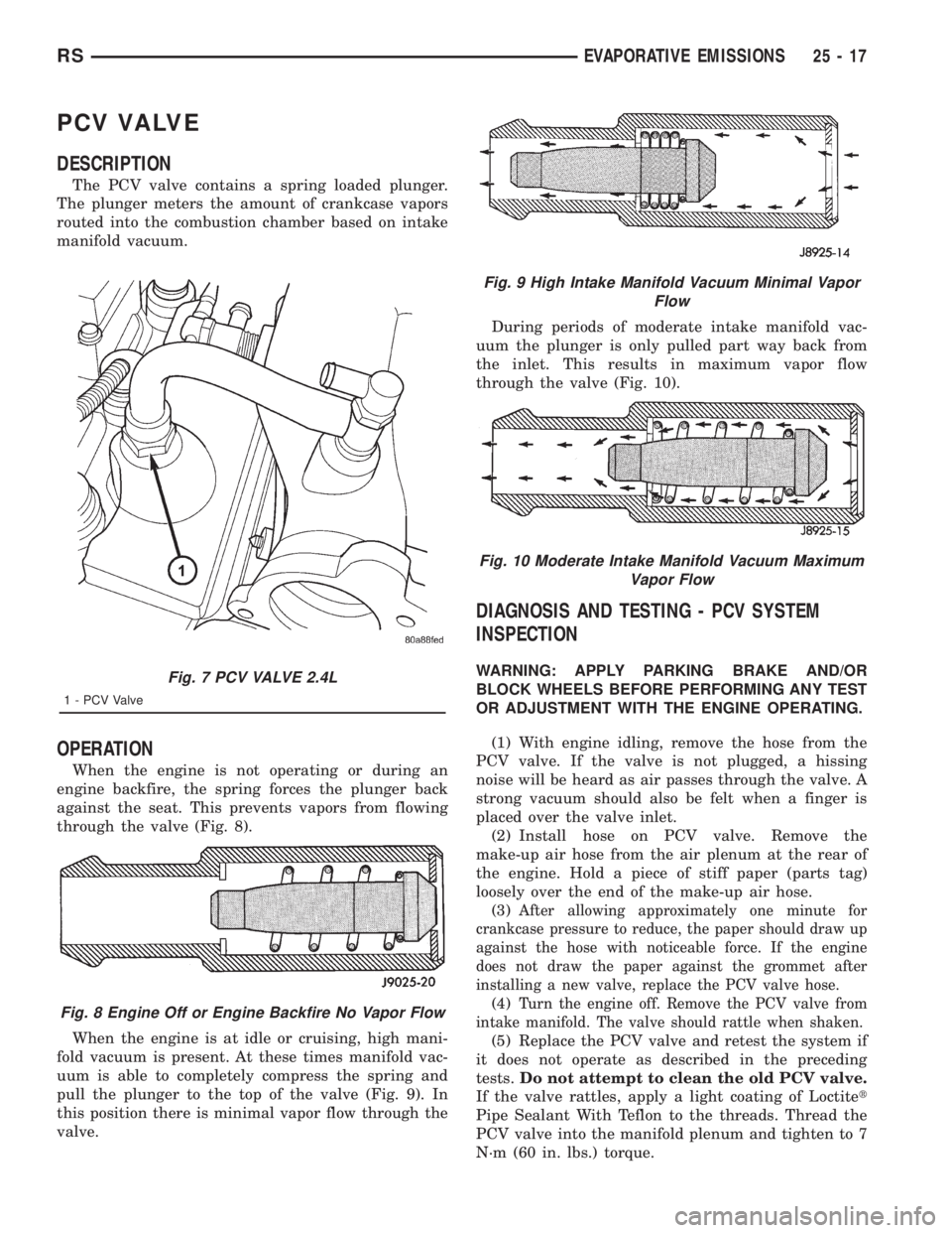 CHRYSLER VOYAGER 2001  Service Manual PCV VALVE
DESCRIPTION
The PCV valve contains a spring loaded plunger.
The plunger meters the amount of crankcase vapors
routed into the combustion chamber based on intake
manifold vacuum.
OPERATION
Wh