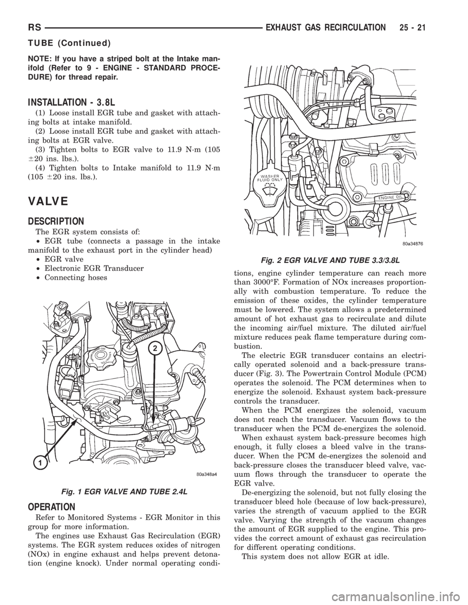CHRYSLER VOYAGER 2001  Service Manual NOTE: If you have a striped bolt at the Intake man-
ifold (Refer to 9 - ENGINE - STANDARD PROCE-
DURE) for thread repair.
INSTALLATION - 3.8L
(1) Loose install EGR tube and gasket with attach-
ing bol