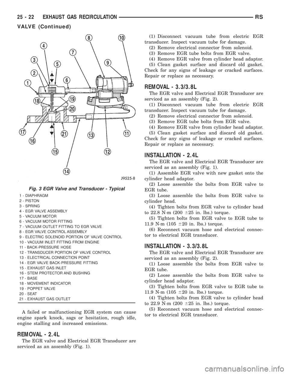CHRYSLER VOYAGER 2001  Service Manual A failed or malfunctioning EGR system can cause
engine spark knock, sags or hesitation, rough idle,
engine stalling and increased emissions.
REMOVAL - 2.4L
The EGR valve and Electrical EGR Transducer 