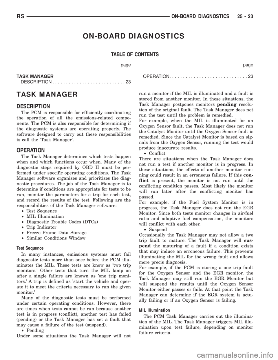 CHRYSLER VOYAGER 2001  Service Manual ON-BOARD DIAGNOSTICS
TABLE OF CONTENTS
page page
TASK MANAGER
DESCRIPTION...........................23OPERATION.............................23
TASK MANAGER
DESCRIPTION
The PCM is responsible for effic