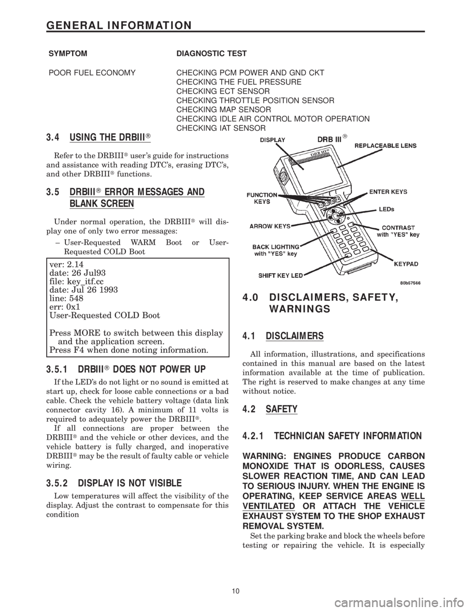 CHRYSLER VOYAGER 2001  Service Manual SYMPTOM DIAGNOSTIC TEST
POOR FUEL ECONOMY CHECKING PCM POWER AND GND CKT
CHECKING THE FUEL PRESSURE
CHECKING ECT SENSOR
CHECKING THROTTLE POSITION SENSOR
CHECKING MAP SENSOR
CHECKING IDLE AIR CONTROL 